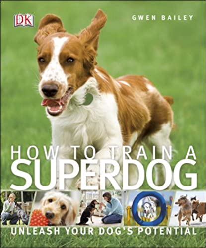 How to train a superdog by Gwen Bailey
